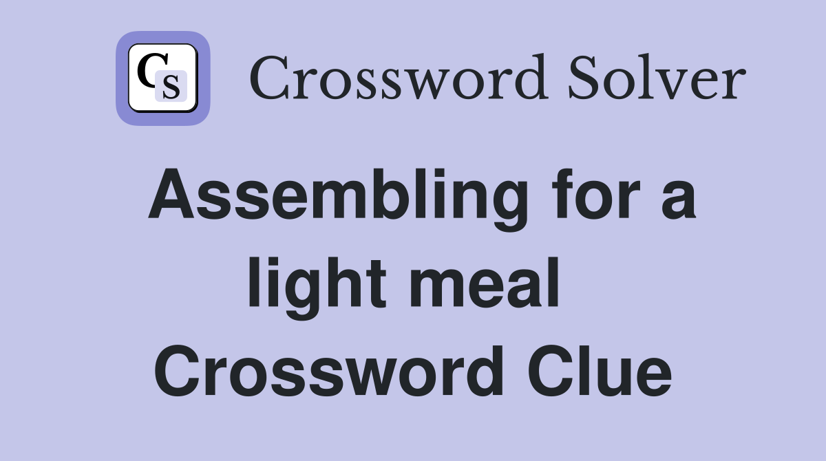Assembling for a light meal  Crossword Clue