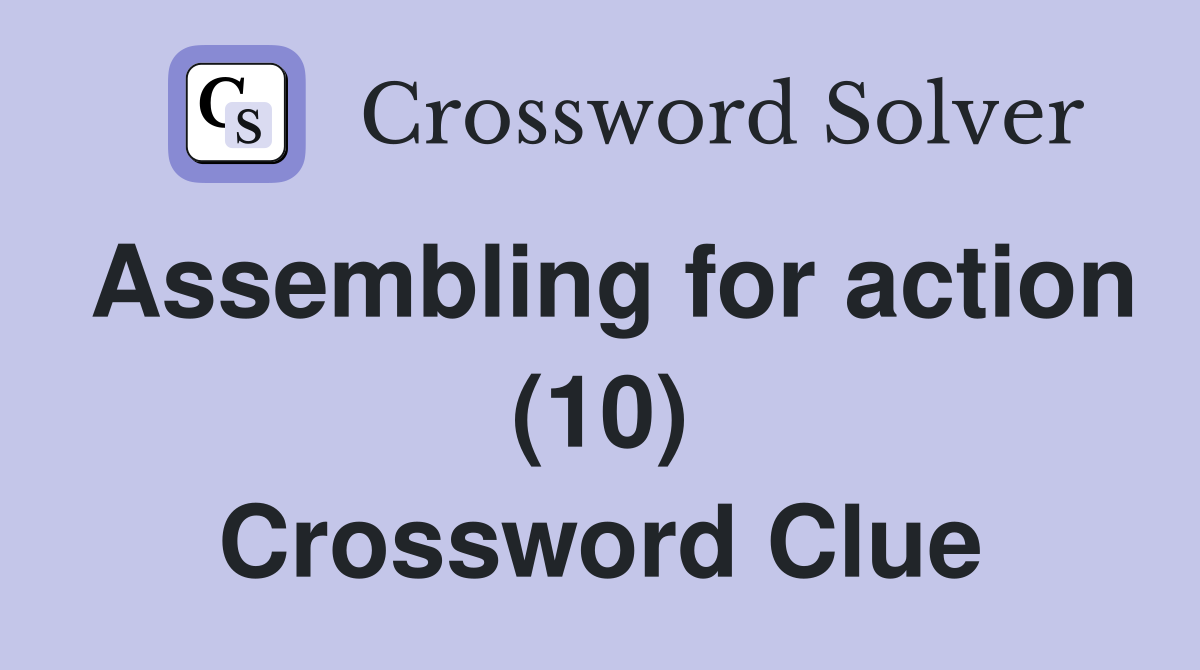 Assembling for action (10) Crossword Clue