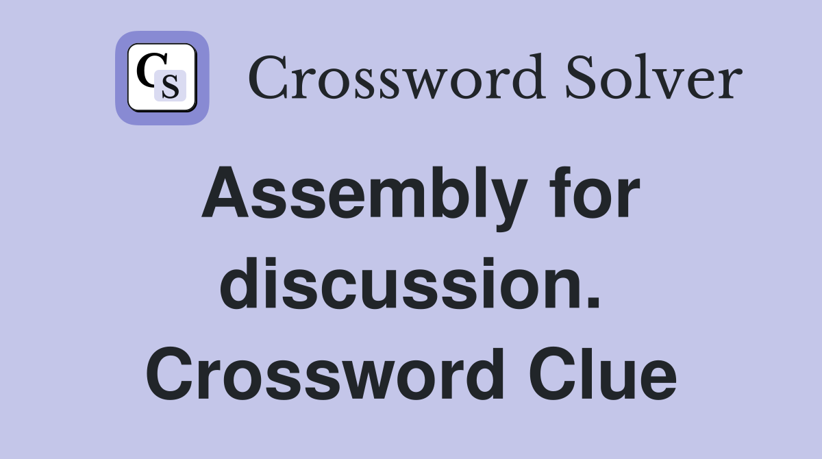 Assembly for discussion. Crossword Clue