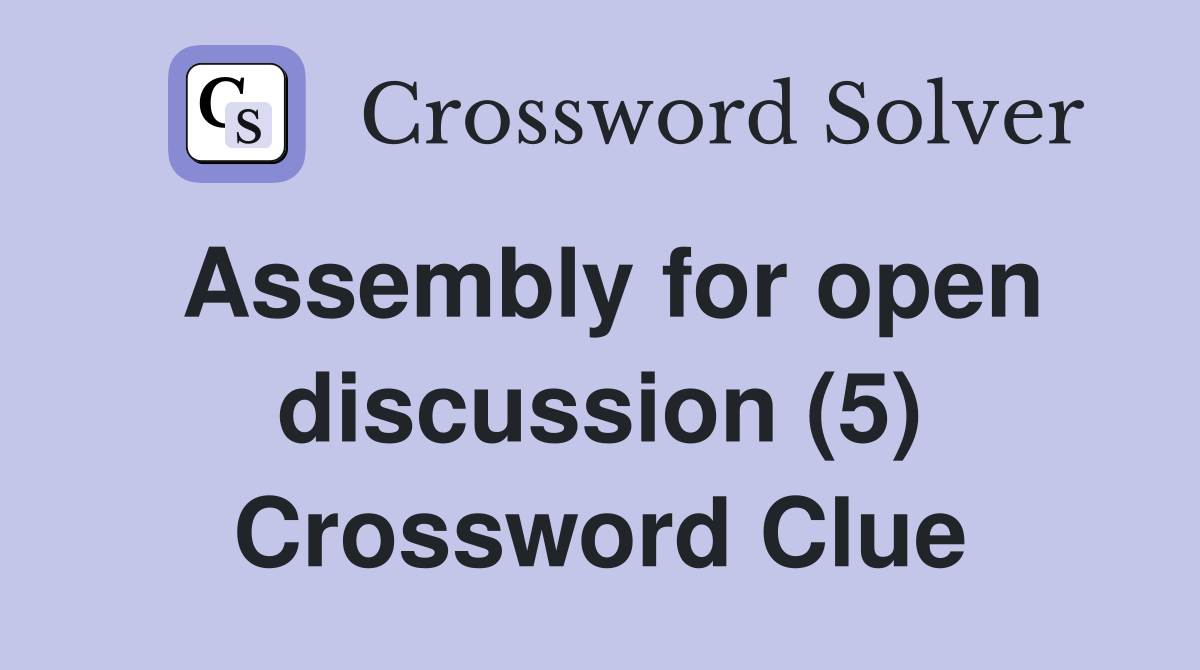 Assembly for open discussion (5) Crossword Clue