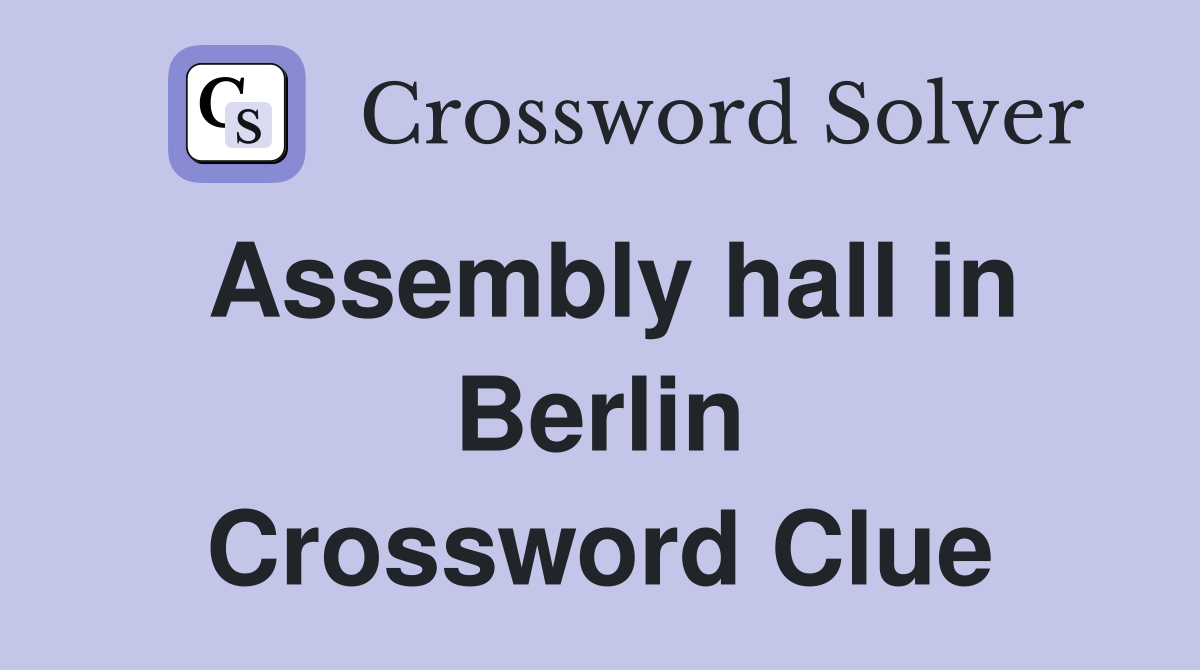 Assembly hall in Berlin Crossword Clue