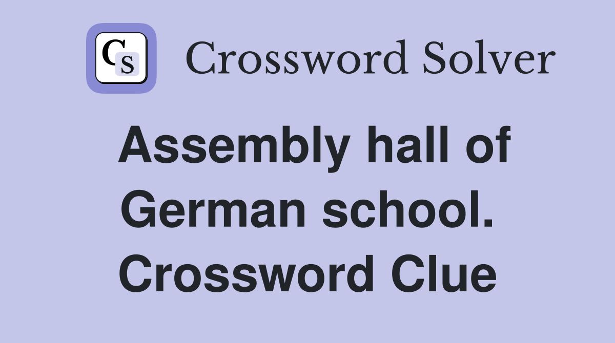 Assembly hall of German school. Crossword Clue