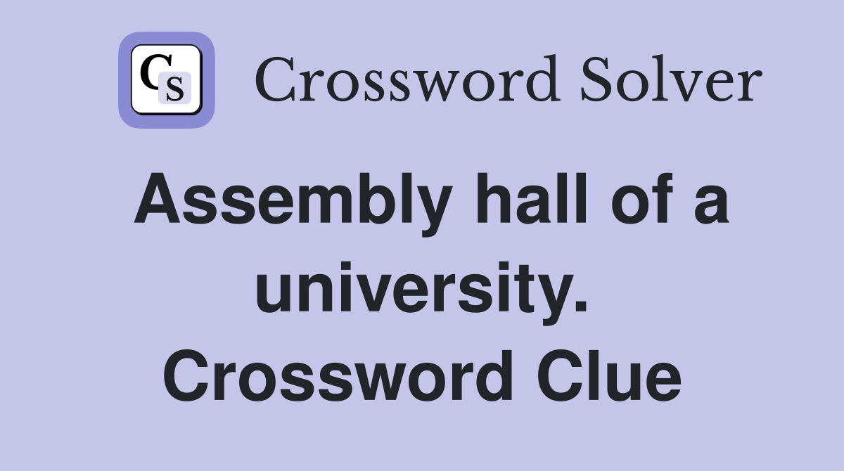 Assembly hall of a university. Crossword Clue