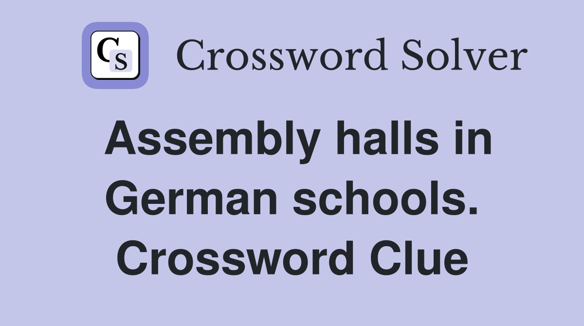 Assembly halls in German schools. Crossword Clue