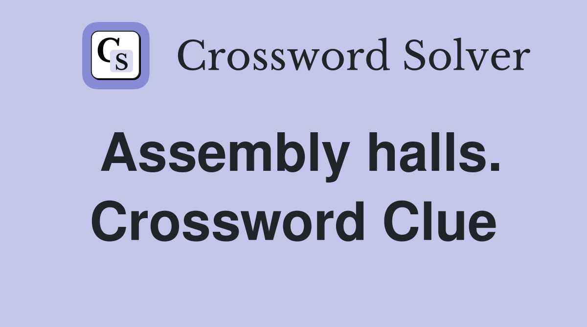 Assembly halls. Crossword Clue