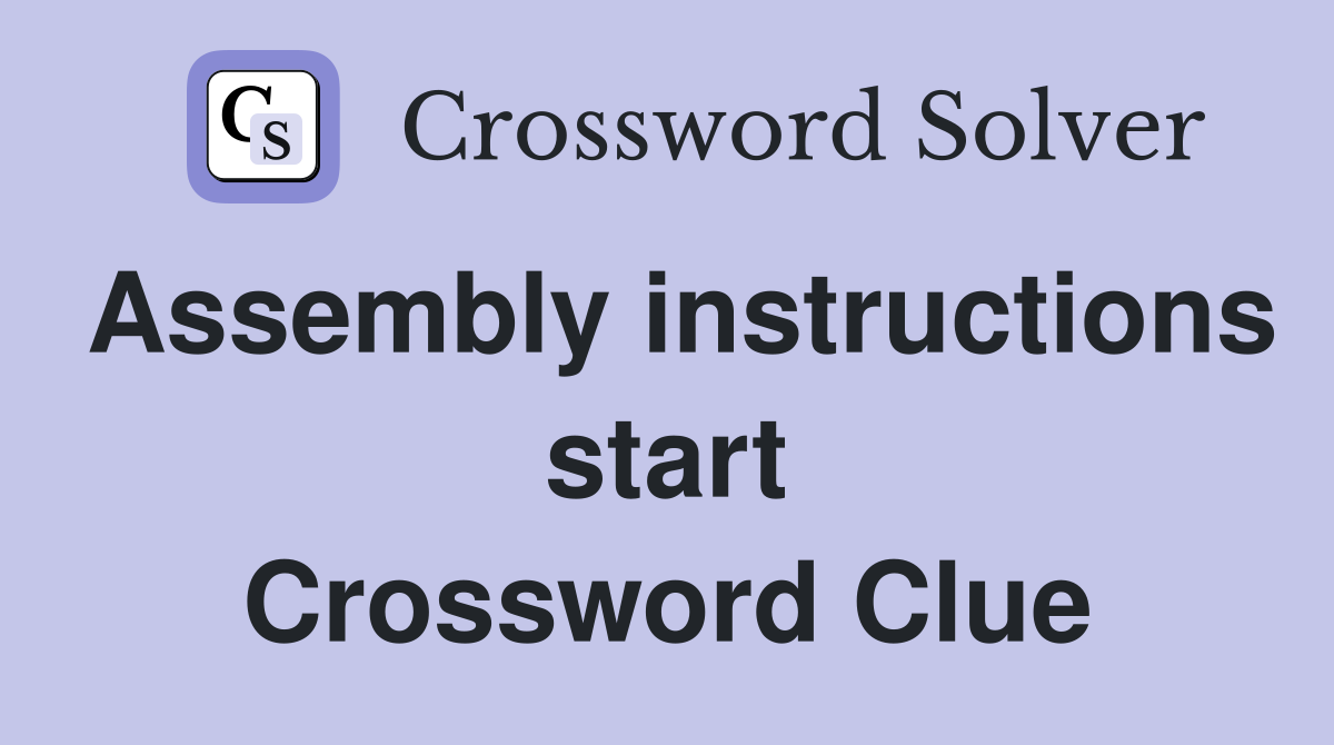 Assembly instructions start Crossword Clue