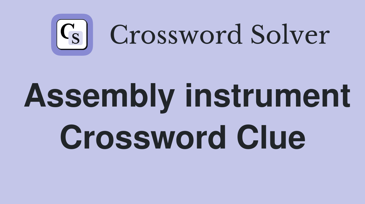 Assembly instrument Crossword Clue