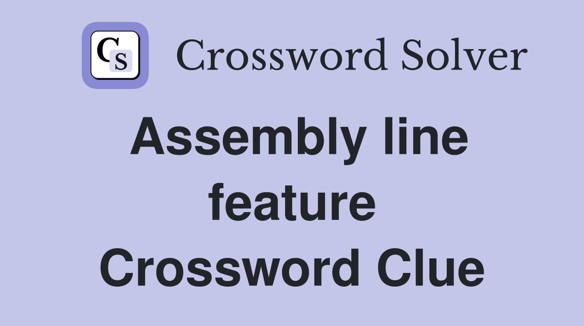 Assembly line feature Crossword Clue
