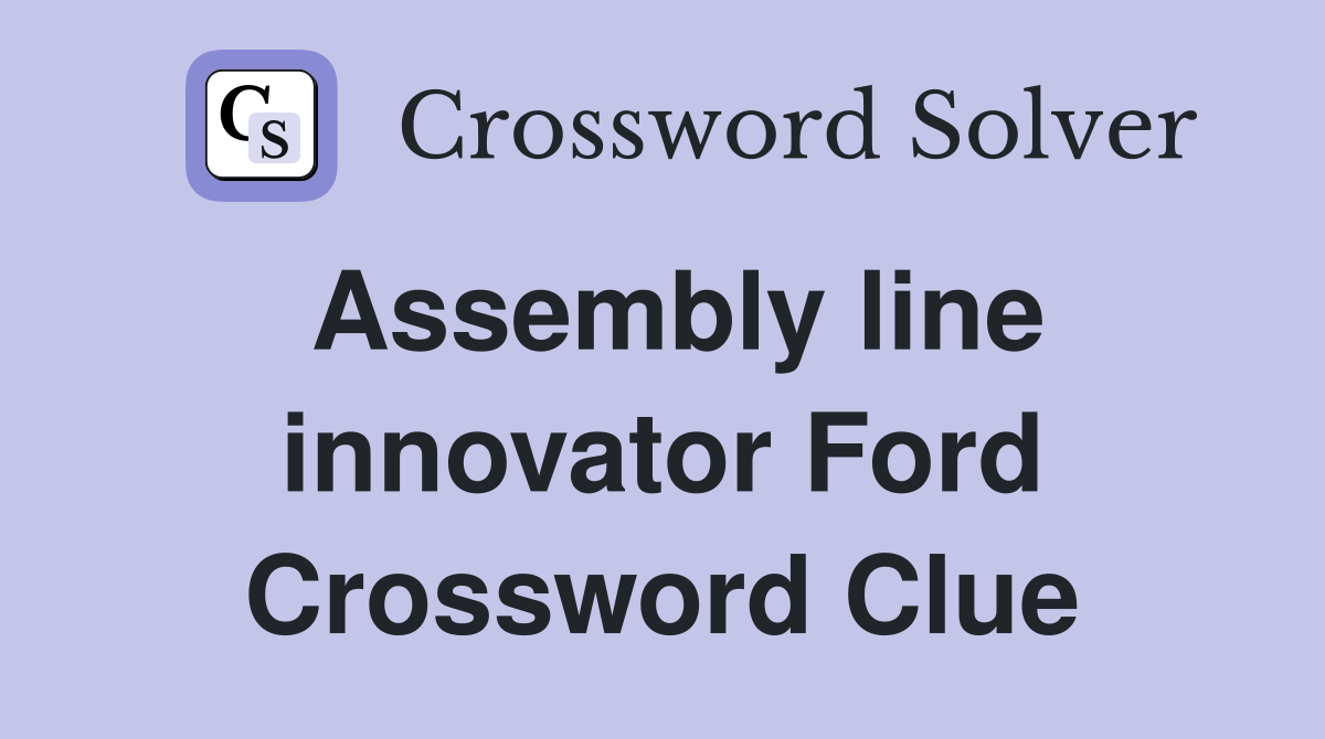 Assembly line innovator Ford Crossword Clue