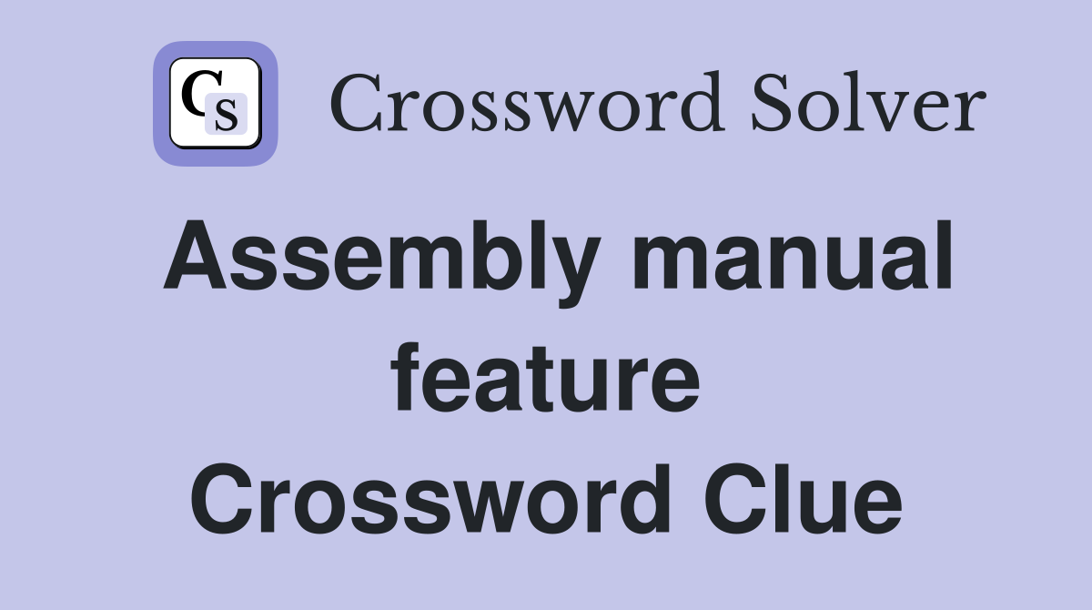 Assembly manual feature Crossword Clue