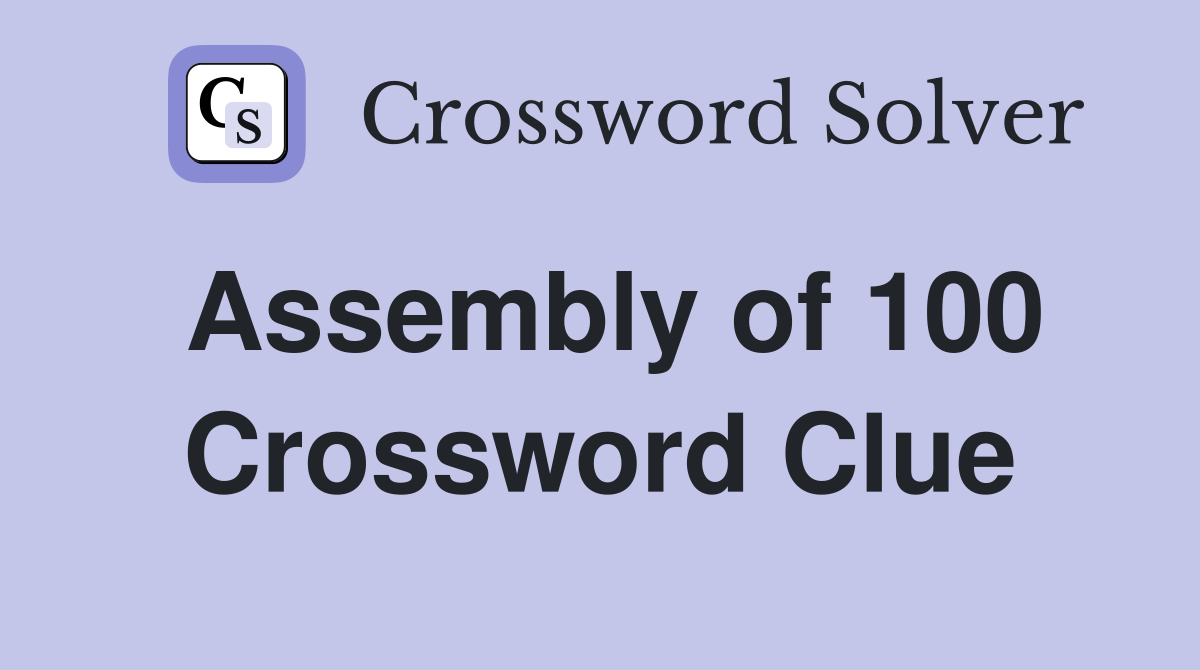 Assembly of 100 Crossword Clue