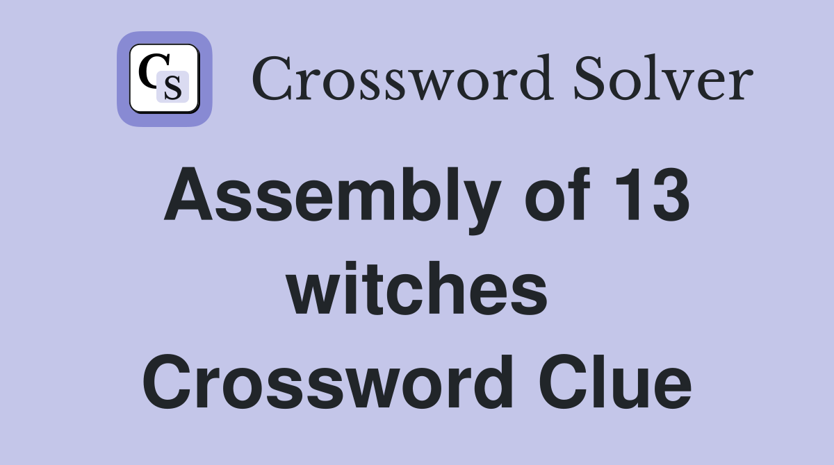 Assembly of 13 witches Crossword Clue