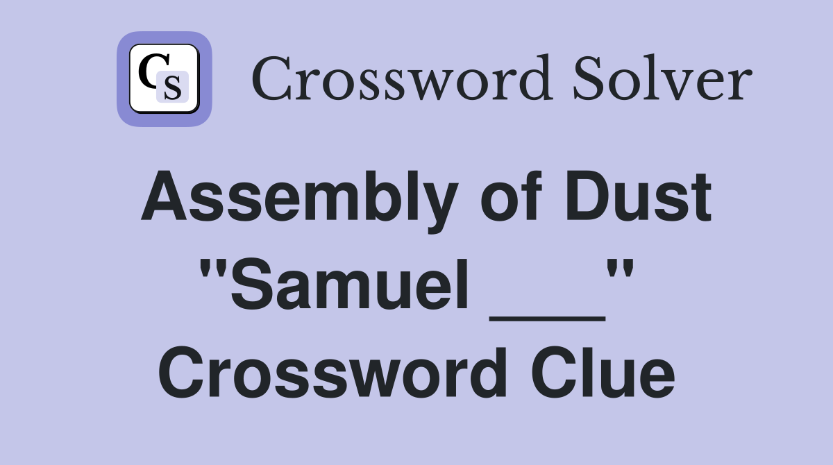 Assembly of Dust "Samuel ___" Crossword Clue