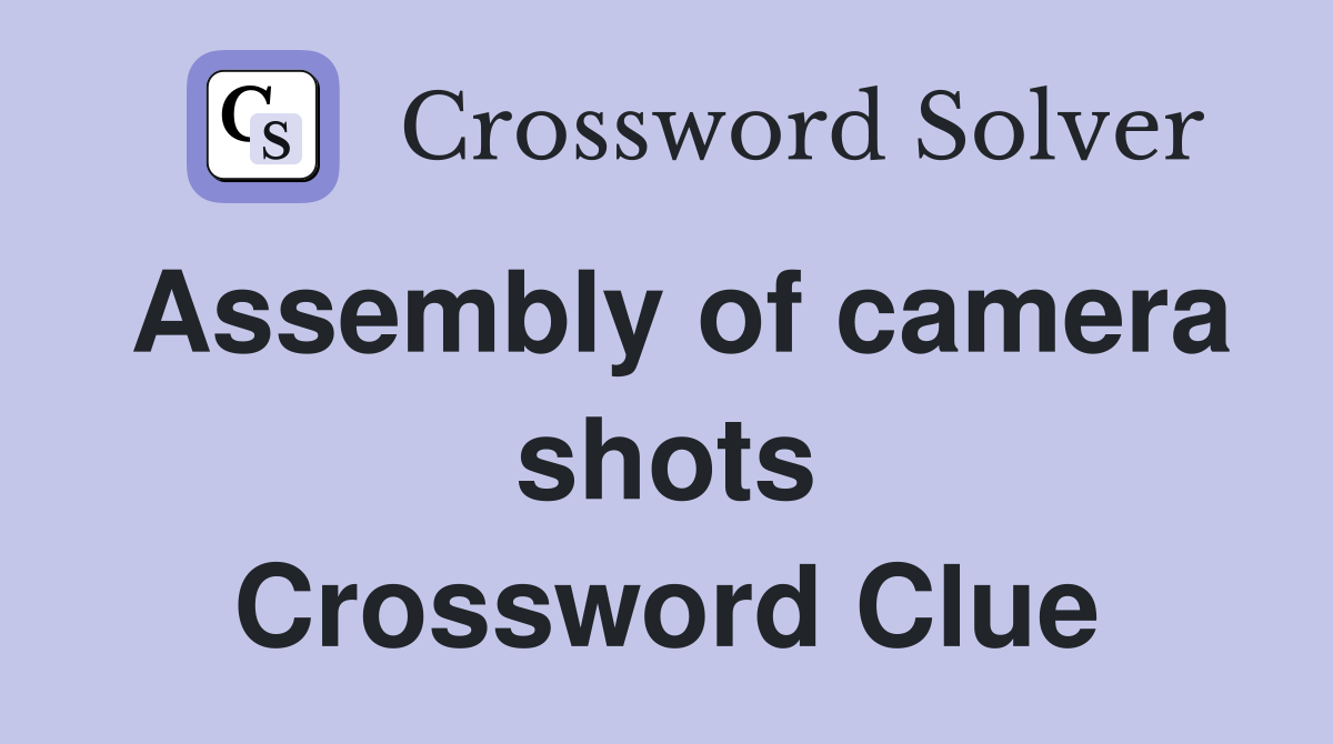 Assembly of camera shots Crossword Clue