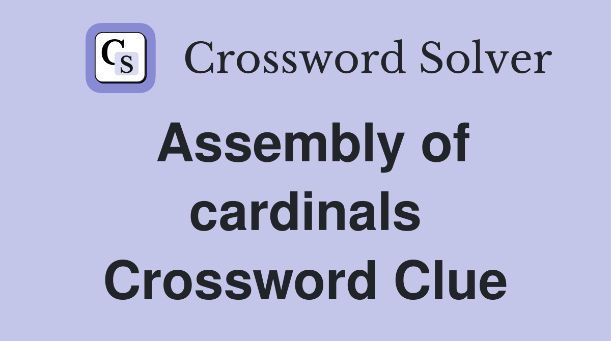 Assembly of cardinals Crossword Clue