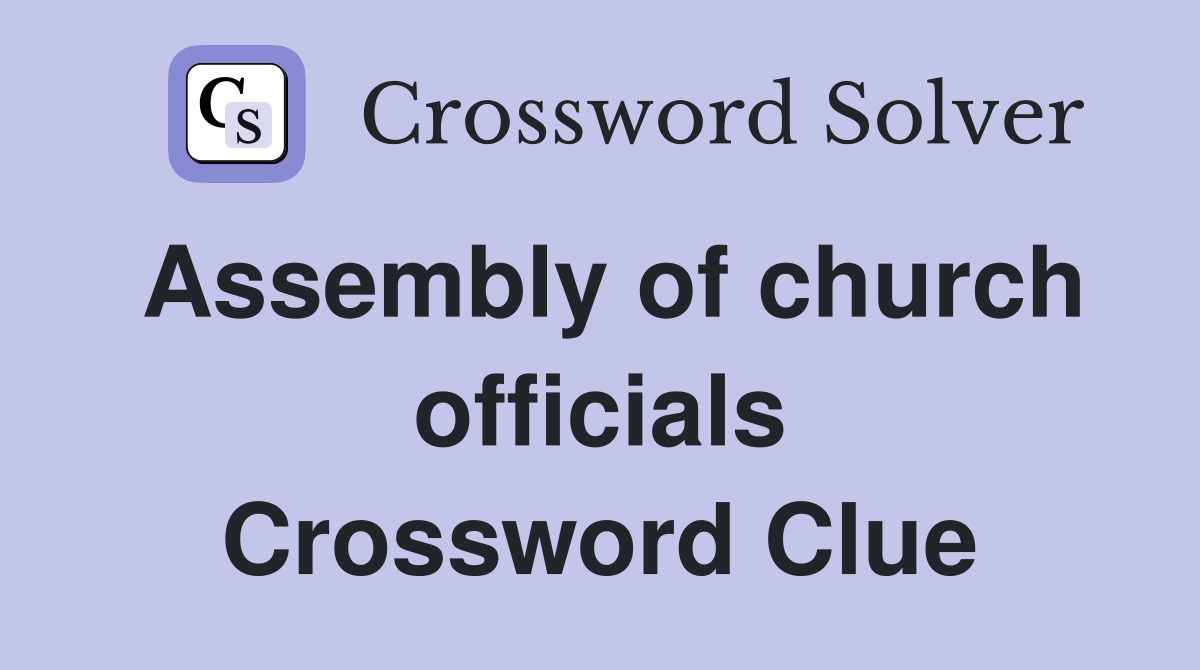 Assembly of church officials Crossword Clue