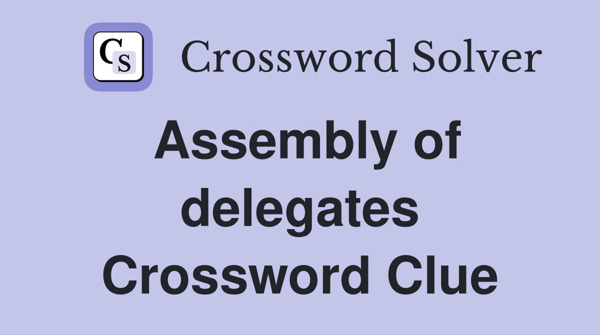 Assembly of delegates Crossword Clue