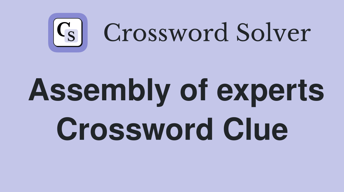 Assembly of experts Crossword Clue