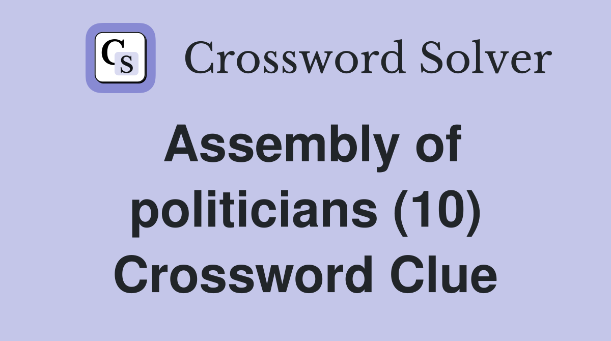 Assembly of politicians (10) Crossword Clue