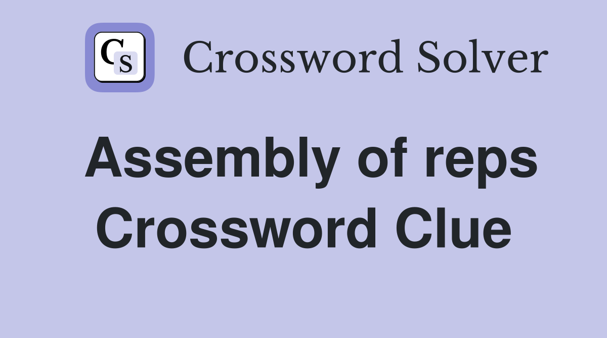 Assembly of reps Crossword Clue