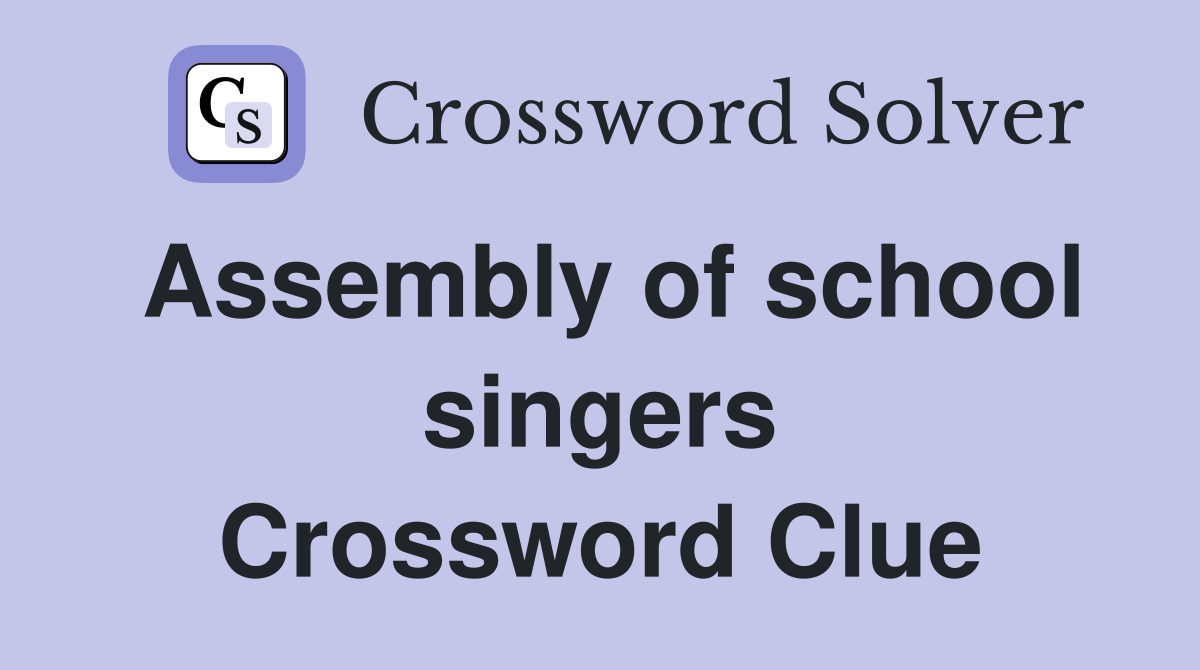 Assembly of school singers Crossword Clue