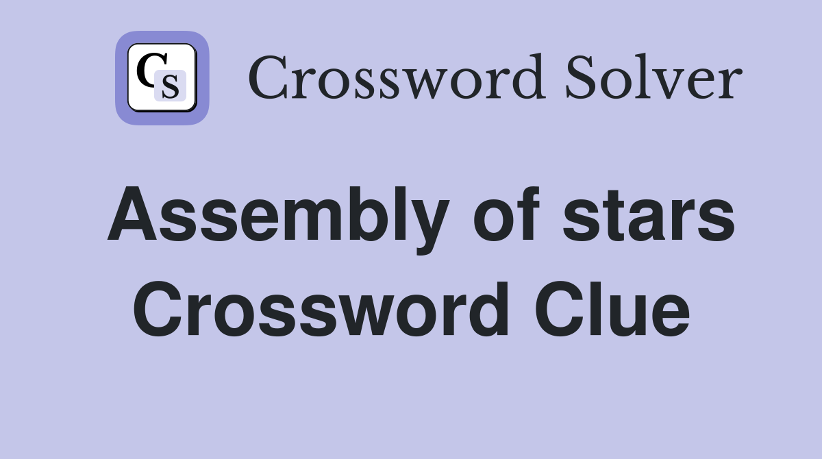 Assembly of stars Crossword Clue