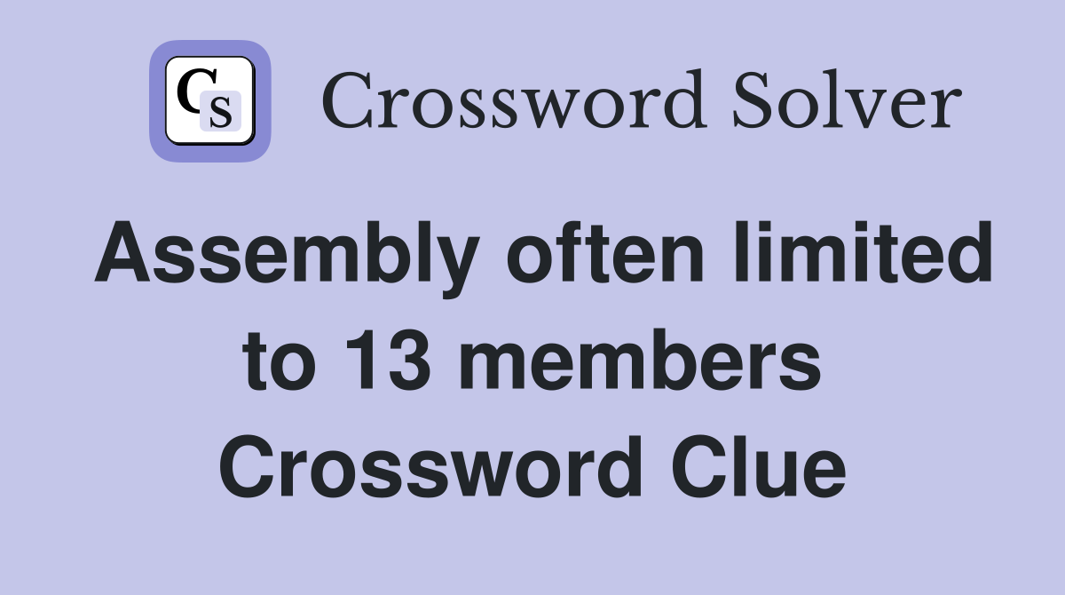 Assembly often limited to 13 members Crossword Clue