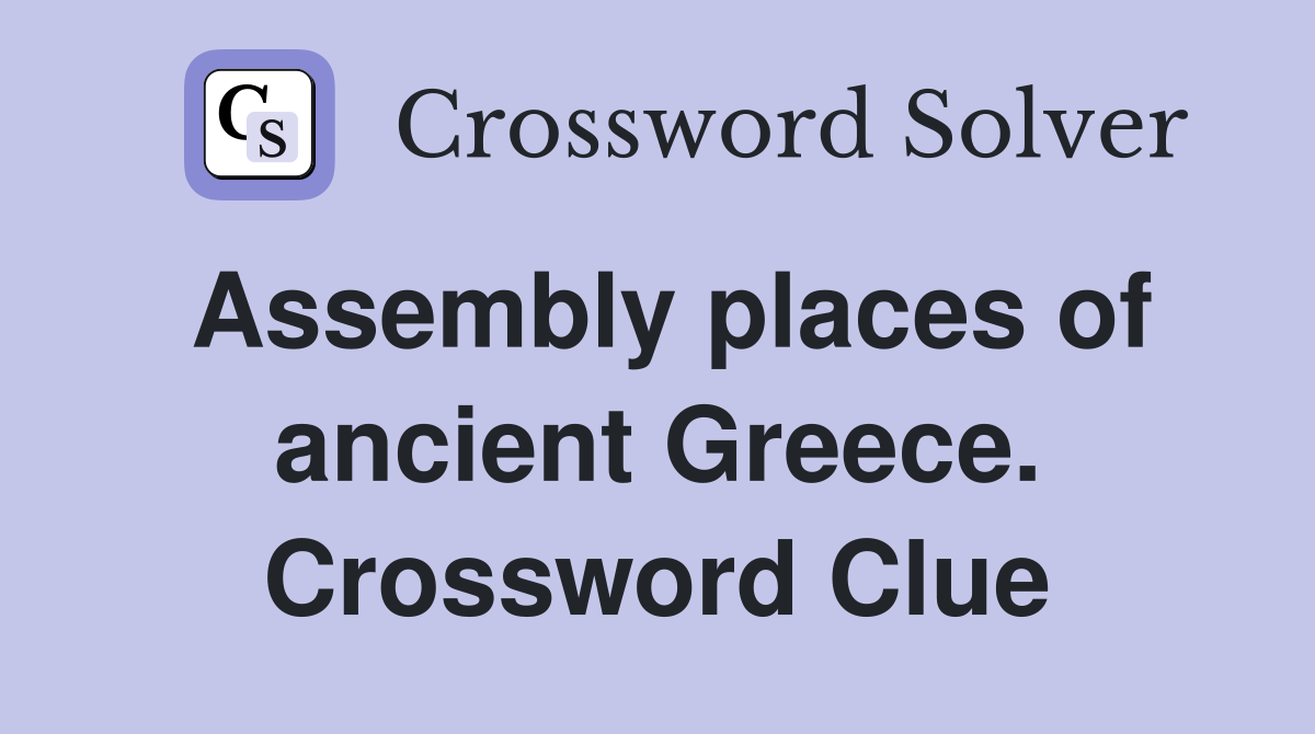 Assembly places of ancient Greece. Crossword Clue