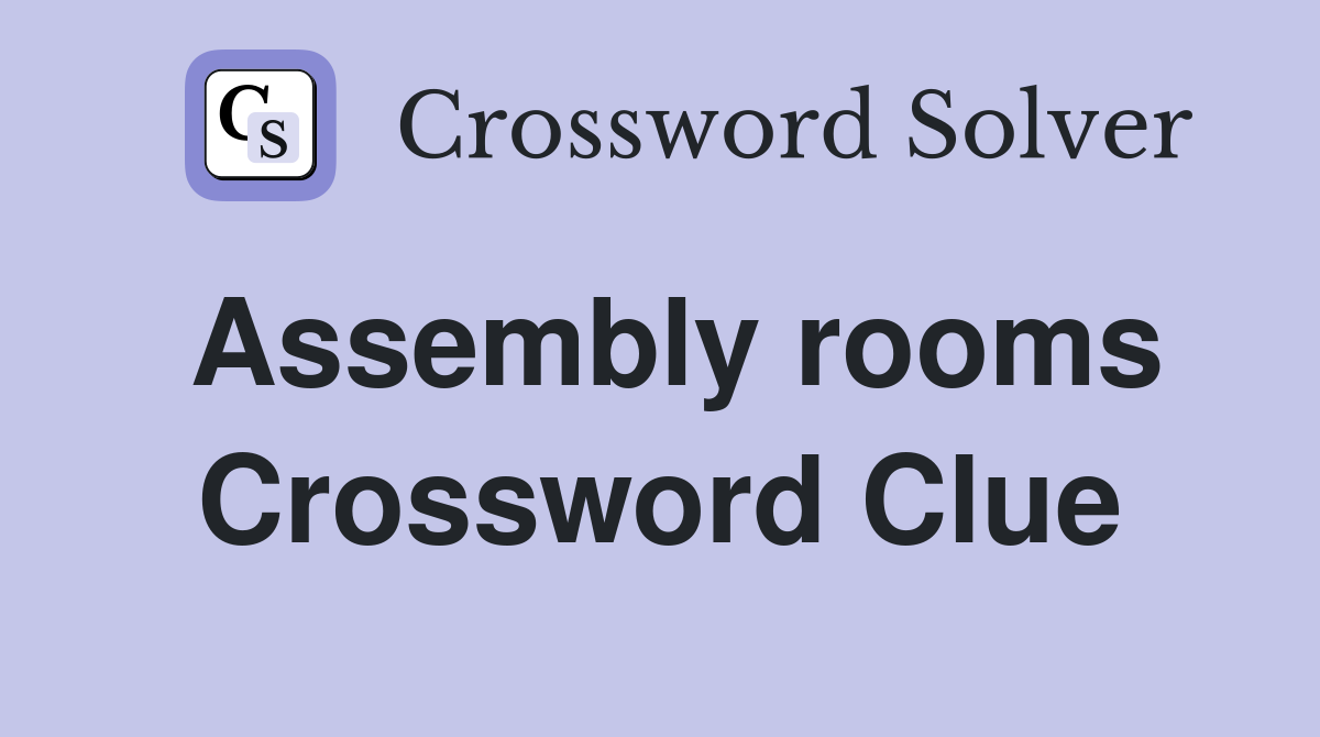 Assembly rooms Crossword Clue