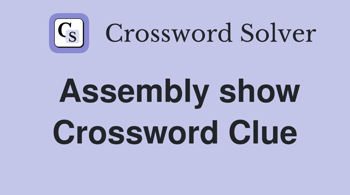 Assembly show Crossword Clue