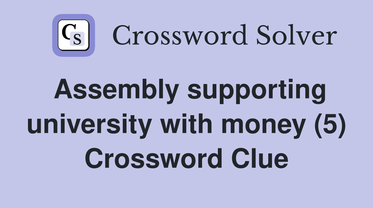 Assembly supporting university with money (5) Crossword Clue
