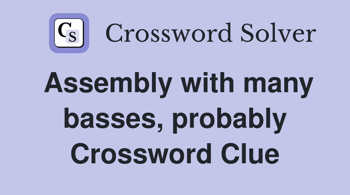 Assembly with many basses, probably Crossword Clue