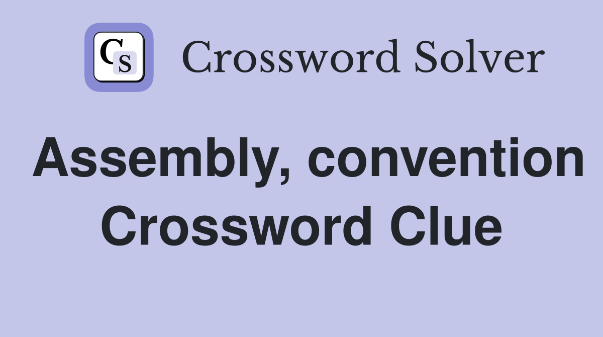 Assembly, convention Crossword Clue