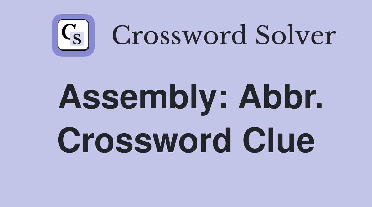Assembly: Abbr. Crossword Clue