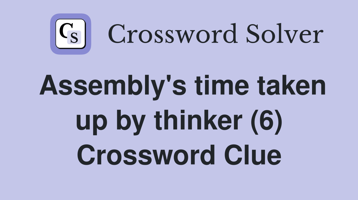 Assembly's time taken up by thinker (6) Crossword Clue