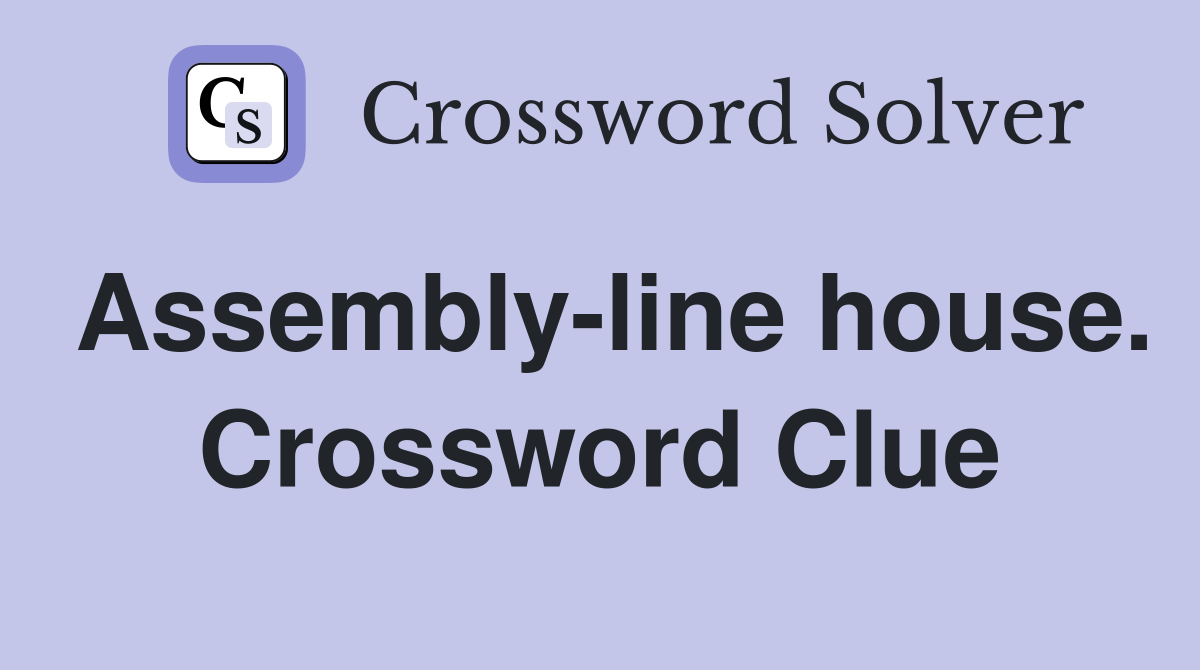 Assembly-line house. Crossword Clue