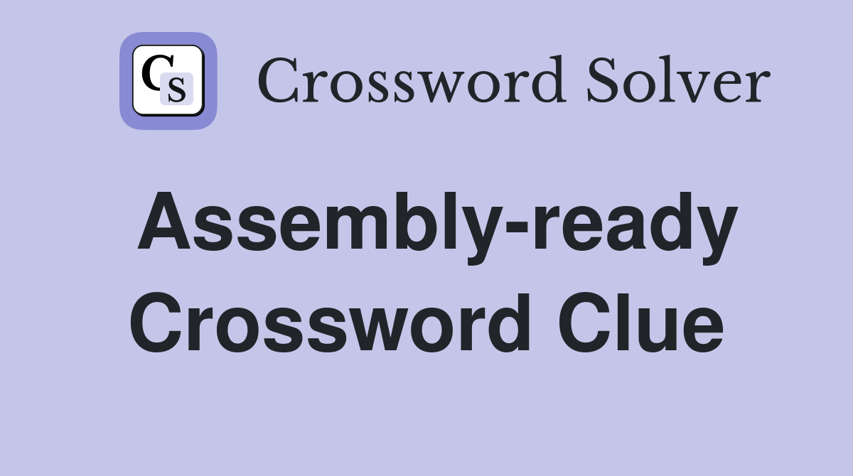 Assembly-ready Crossword Clue