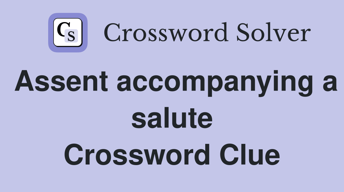 Assent accompanying a salute Crossword Clue