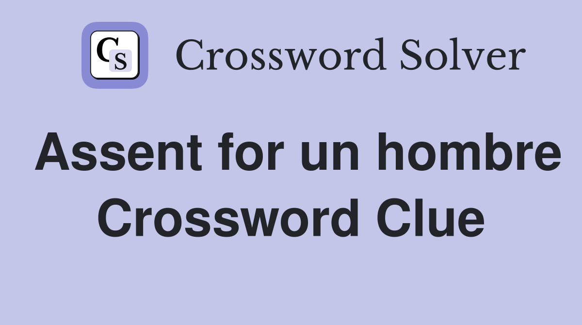 Assent for un hombre Crossword Clue