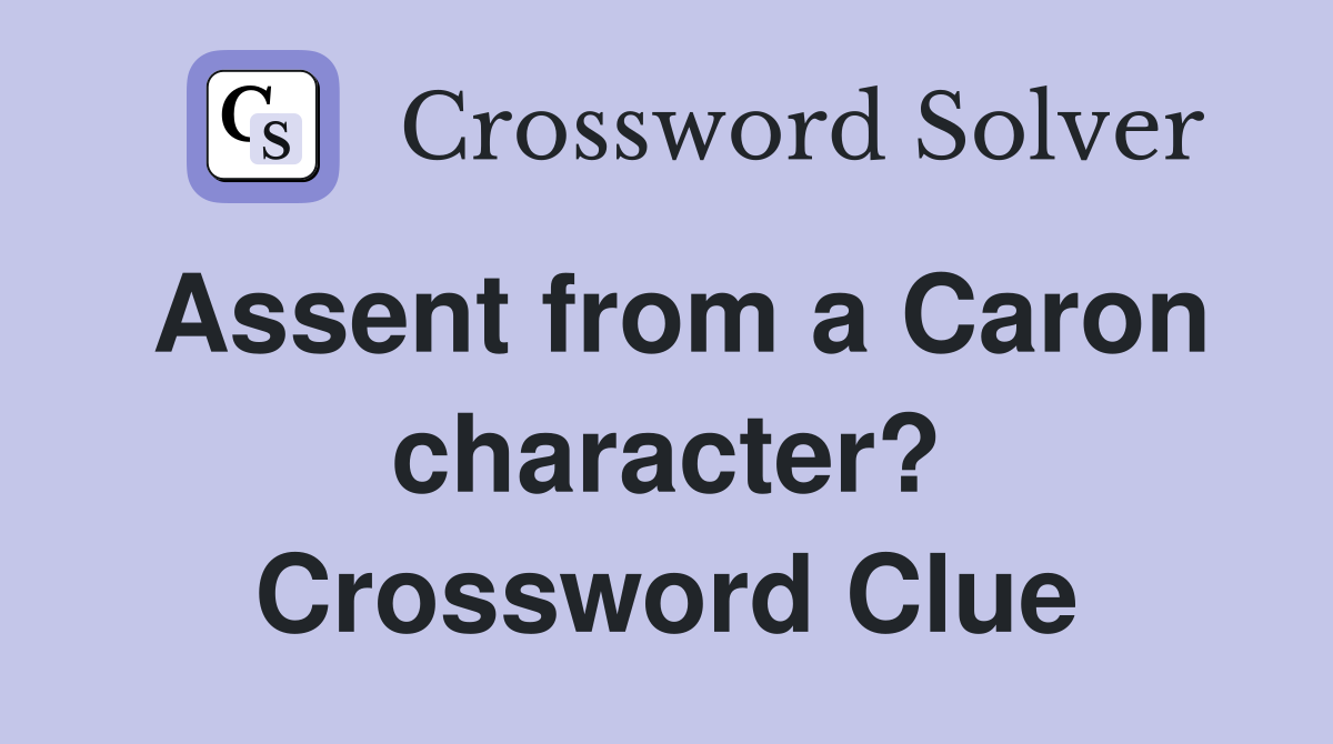 Assent from a Caron character? Crossword Clue