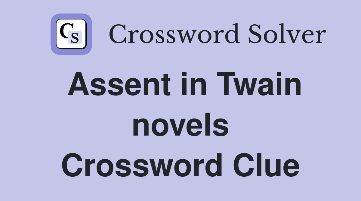Assent in Twain novels Crossword Clue