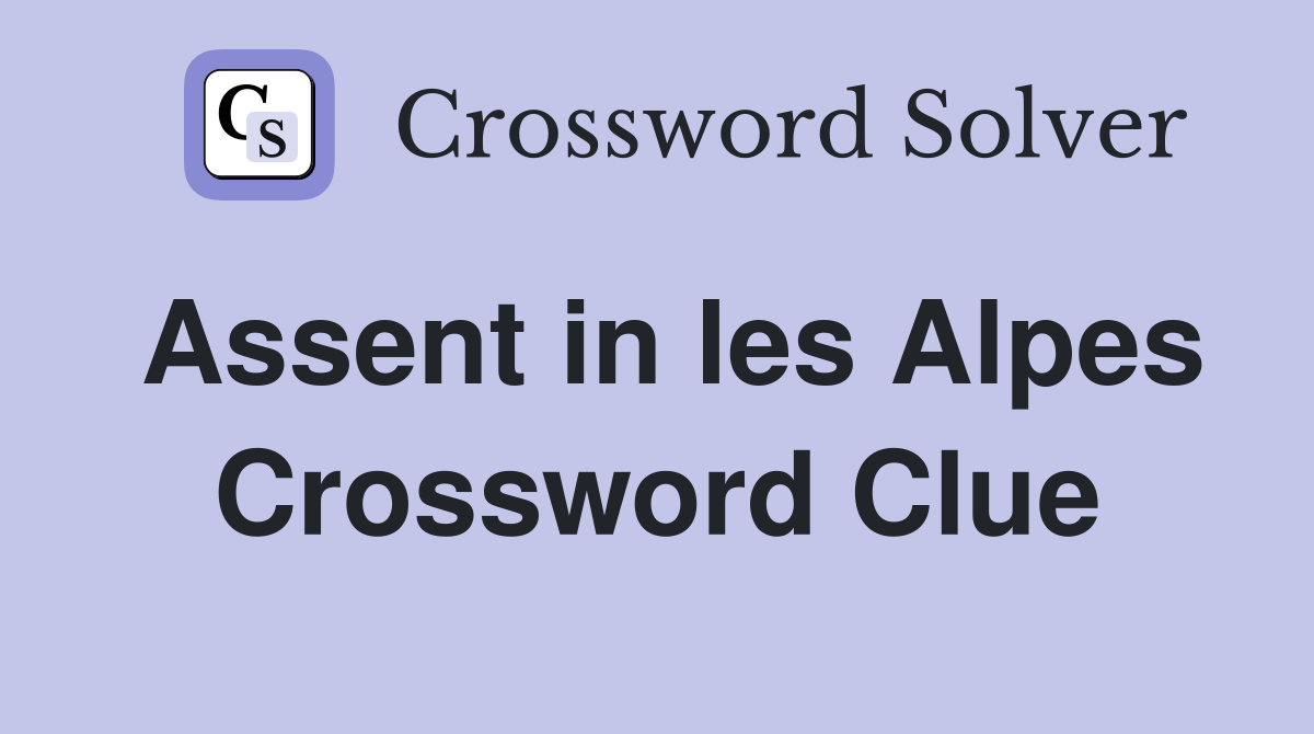 Assent in les Alpes Crossword Clue