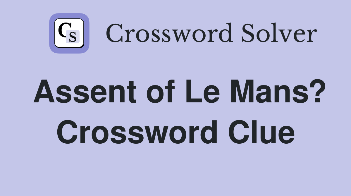 Assent of Le Mans? Crossword Clue