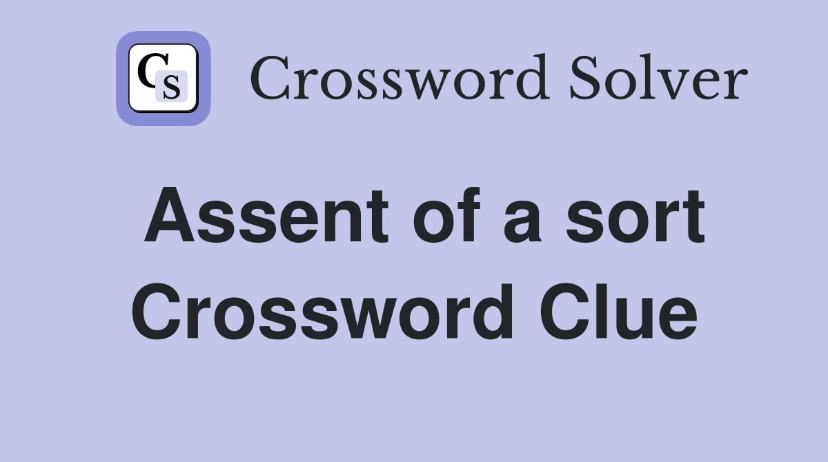 Assent of a sort Crossword Clue