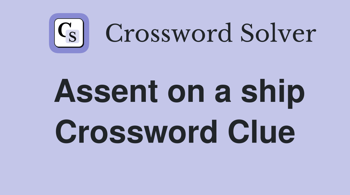 Assent on a ship Crossword Clue