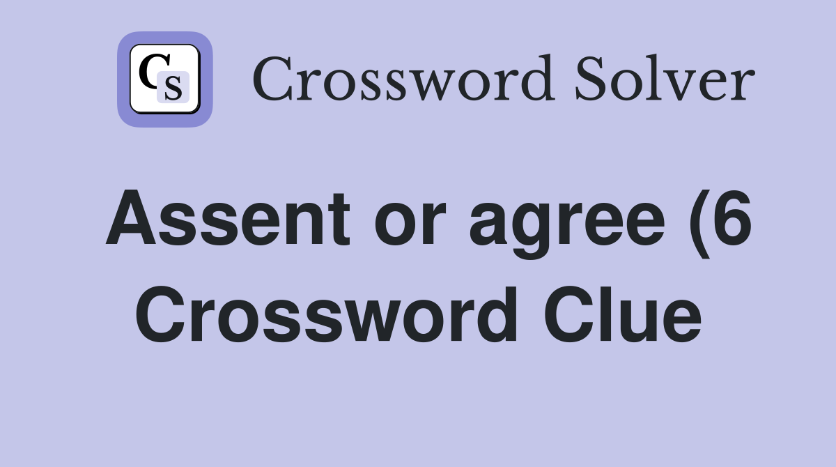 Assent or agree (6) Crossword Clue Answers Crossword Solver Assent or agree (6) Crossword Clue Answers Crossword Solver