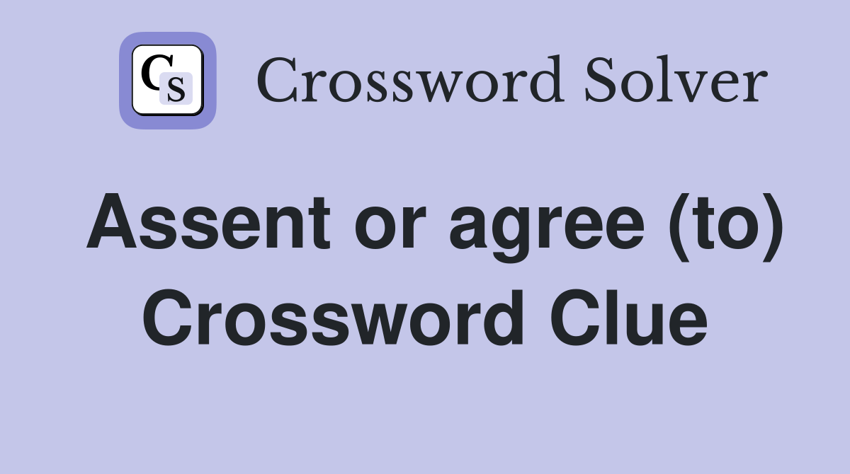 Assent or agree (to) Crossword Clue
