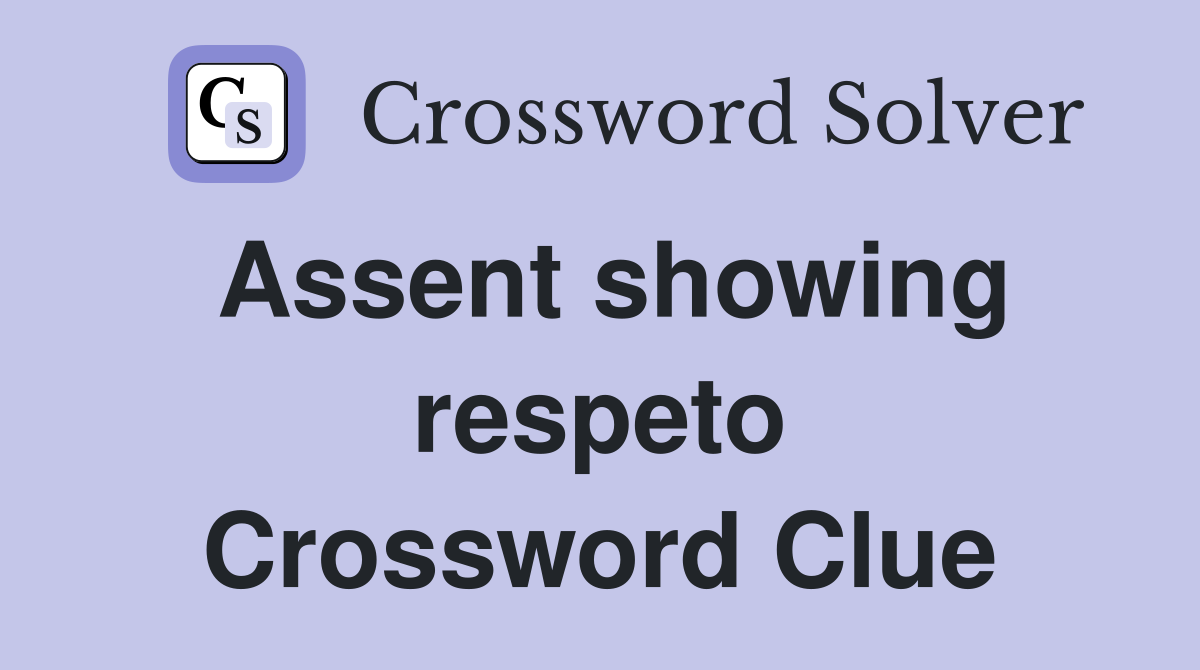 Assent showing respeto Crossword Clue