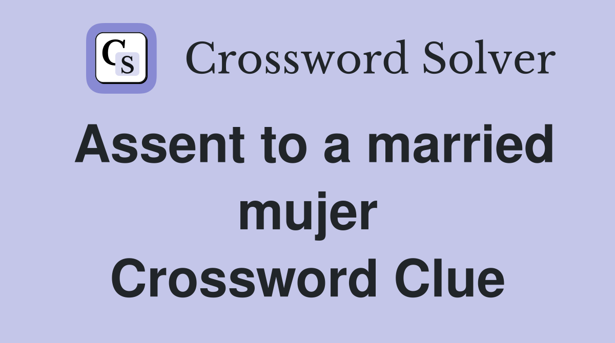 Assent to a married mujer Crossword Clue