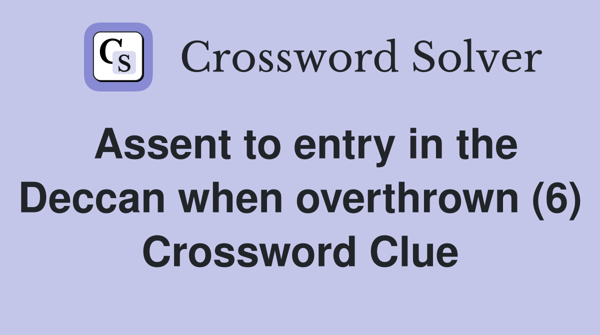 Assent to entry in the Deccan when overthrown (6) Crossword Clue